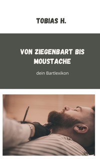 Von Ziegenbart bis Moustache - dein Bartlexikon - Tobias Hopfmüller - ebook