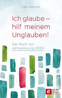 Ich glaube - hilf meinem Unglauben! - Elke Werner - ebook