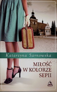 Miłość w kolorze sepii - Katarzyna Sarnowska - ebook + książka