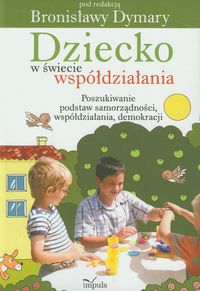 Dziecko w świecie współdziałania część 1 Poszukiwanie podstaw samorządności współdziałania demokracji -  - książka