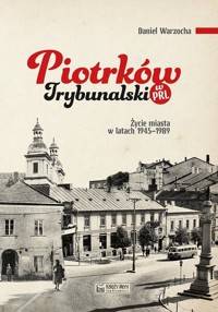 Piotrków Trybunalski w PRL - Daniel Warzocha - książka