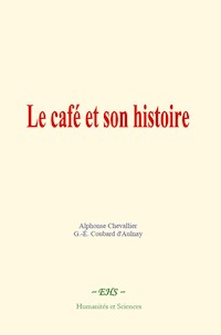 Le café et son histoire - Alphonse Chevallier - ebook