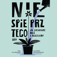 Nie spieprz tego! Jak zachować więź z dzieckiem - Monika Janiszewska, Anna Olejnik - audiobook