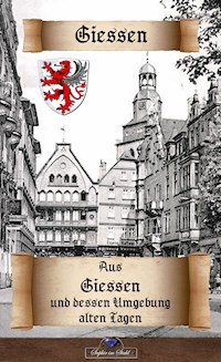 Aus Giessen und dessen Umgebung alten Tagen - Erik Schreiber - ebook