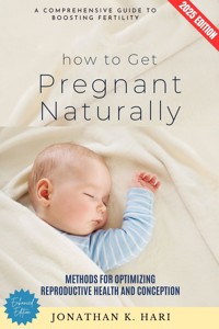 How to Get Pregnant Naturally: - Jonathan K. Hari - ebook