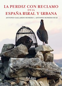 La perdiz con reclamo en la España rural y urbana - Antonio Gallardo Romero - ebook