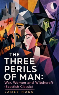 THE THREE PERILS OF MAN: War, Women and Witchcraft (Scottish Classic) - James Hogg - ebook