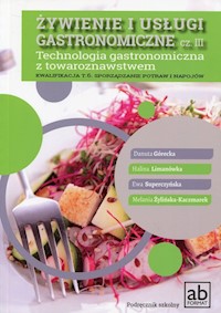 Żywienie i usługi gastronomiczne Część III Technologia gastronomiczna z towaroznawstwem - Górecka Danuta, Limanówka Halina, Superczyńska Ewa, Żylińska-Kaczmarek Melania - książka