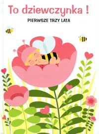 To dziewczynka! Pierwsze trzy lata - zbiorowa praca - książka