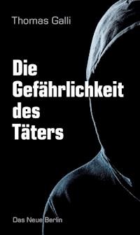 Die Gefährlichkeit des Täters - Thomas Galli - ebook