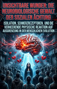 Unsichtbare Wunden: Die neurobiologische Gewalt der sozialen Ächtung - Jaqueline Franke - ebook