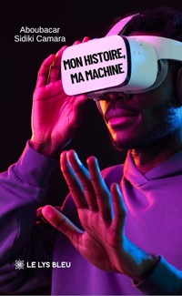 Mon histoire, ma machine - Aboubacar Sidiki Camara - ebook