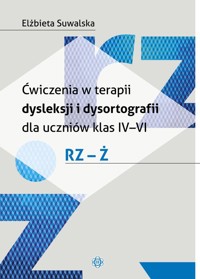 Ćwiczenia w terapii dysleksji i dysortografii dla uczniów klas IV-VI RZ-Ż - Suwalska Elżbieta - książka