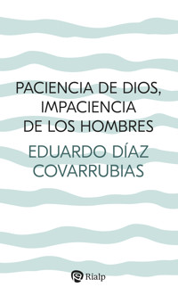 Paciencia de Dios, impaciencia de los hombres - Eduardo Díaz Covarrubias - ebook