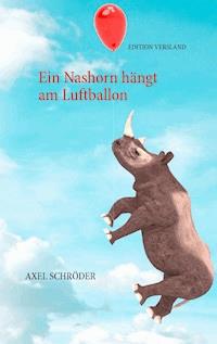 Ein Nashorn hängt am Luftballon - Axel Schröder - ebook
