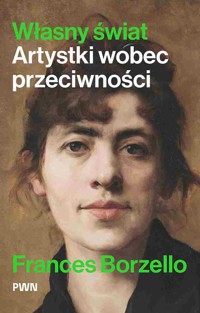 Własny świat. Artystki wobec przeciwności - Frances Borzello - książka