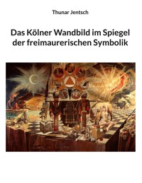 Das Kölner Wandbild im Spiegel der freimaurerischen Symbolik - Thunar Jentsch - ebook
