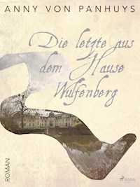 Die letzte aus dem Hause Wulfenberg - Anny von Panhuys - ebook
