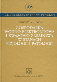 Gospodarka wodno elektrolitowa i kwasowo zasadowa w stanach fizjologii i patologii - Kokot Franciszek - książka