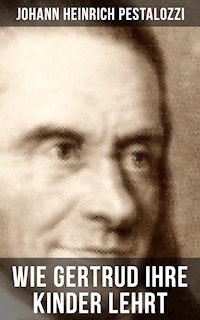 Wie Gertrud ihre Kinder lehrt - Johann Heinrich Pestalozzi - ebook