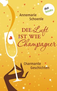 Die Luft ist wie Champagner - Annemarie Schoenle - ebook
