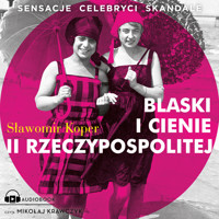 Blaski i cienie II Rzeczypospolitej. Sensacje, celebryci, skandale - Sławomir Koper - ebook + audiobook