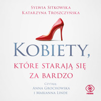 Kobiety, które starają się za bardzo - Sitkowska Sylwia, Katarzyna Troszczyńska - ebook + audiobook