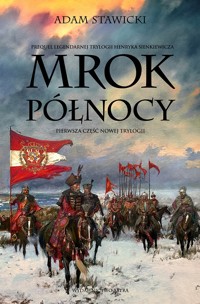 Mrok Północy. Nowa Trylogia. Tom 1 - Adam Stawicki - książka