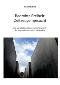 Bedrohte Freiheit: Zeitzeugen gesucht - Rainer Schulz - ebook