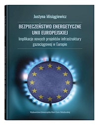 Bezpieczeństwo energetyczne Unii Europejskiej. - Misiągiewicz Justyna - książka