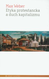 Etyka protestancka a duch kapitalizmu - Max Weber - książka