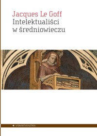 Intelektualiści w średniowieczu - Jacques Le Goff - książka