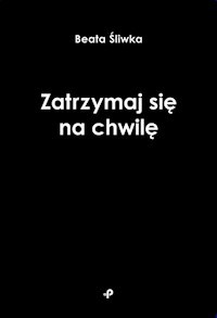 Zatrzymaj się na chwilę - Beata Śliwka - książka