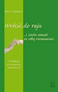 Wrócić do raju i znów umieć ze sobą rozmawiać - Soukup Paul A. - książka