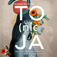 To (nie) ja. Jak zaakceptować dawne traumy i pójść dalej - Gonzalez Anabel - ebook + audiobook + książka