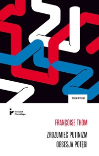 Zrozumieć putinizm Obsesja potęgi - Thom Francoise - książka