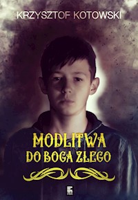 Modlitwa do Boga Złego - Kotowski Krzysztof - ebook + książka