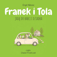 Franek i Tola jadą do babci i dziadka - Eryk Nikosz - audiobook