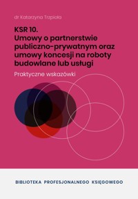 KSR 10 Umowy o partnerstwie publiczno-prywatnym oraz umowy koncesji na roboty budowlane lub usługi - dr Katarzyna Trzpioła - ebook