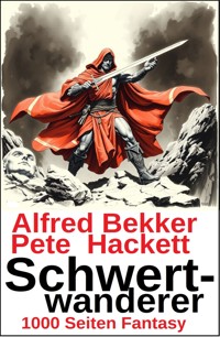 Schwertwanderer: 1000 Seiten Sword & Sorcery Fantasy - Alfred Bekker - ebook