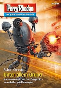 Perry Rhodan 2884: Unter allem Grund -  Robert Corvus - ebook