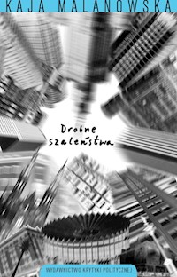 Drobne szaleństwa dnia codziennego - Kaja Malinowska - ebook