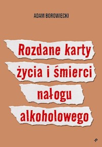 Rozdane karty życia i śmierci nałogu alkoholowego - Borowiecki Adam - książka