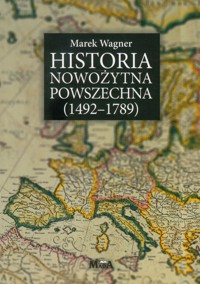 Historia nowożytna powszechna 1492-1789 - Wagner Marek - książka