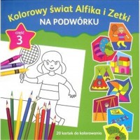 Kolorowy świat Alfika i Zetki na podwórku cz.3 - zbiorowa praca - książka