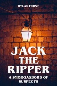 Jack the Ripper - A Smorgasbord of Suspects - Dylan Frost - ebook