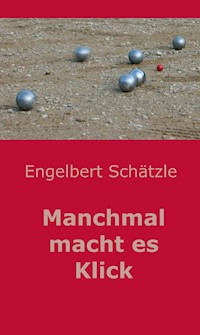 Manchmal macht es Klick - Engelbert Schätzle - ebook