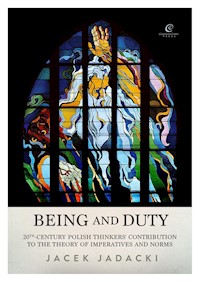 Being and Duty. The contribution of 20th-century Polish thinkers to the theory of imperatives and norms - Jacek Jadacki - ebook