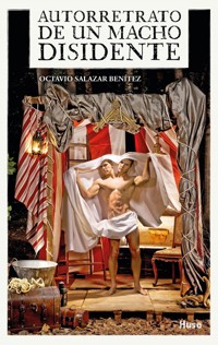 Autorretrato de un macho disidente - Octavio Salazar Benítez - ebook