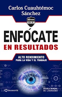 Enfócate en resultados - Carlos Cuauhtémoc Sánchez - ebook